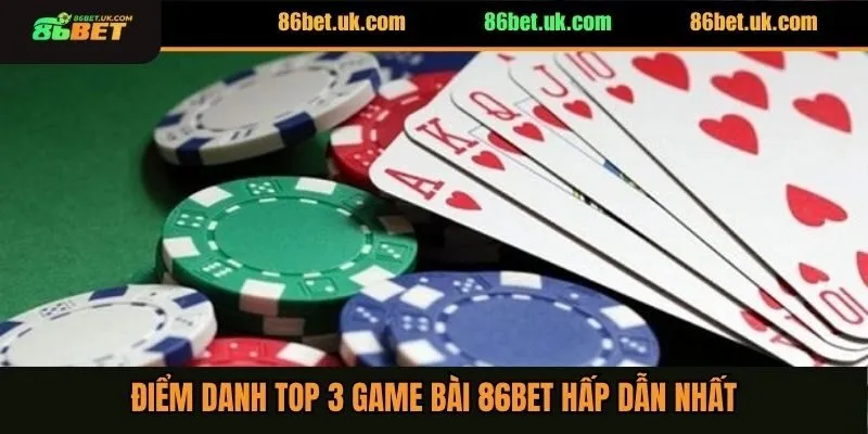Điểm danh top 3 game bài 86BET hấp dẫn nhất