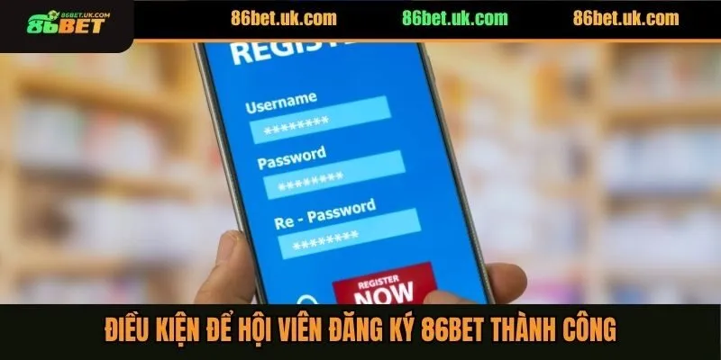 Điều kiện để hội viên đăng ký 86BET thành công