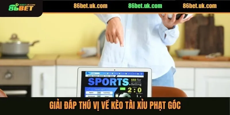 Giải đáp thú vị về kèo tài xỉu phạt góc