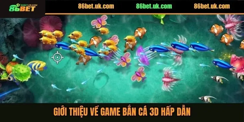 Giới thiệu siêu phẩm bắn cá 3D hấp dẫn