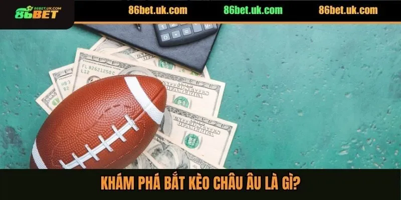 Khám phá bắt kèo châu Âu là gì?