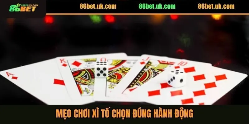 Mẹo chơi Xì tố chọn đúng hành động