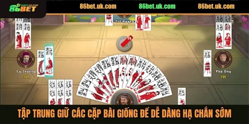 Tập trung giữ các cặp bài giống để dễ dàng hạ chắn sớm