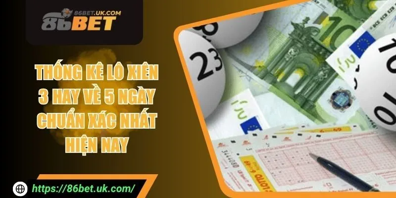 Thống Kê Lô Xiên 3 Hay Về 5 Ngày Chuẩn Xác Nhất Hiện Nay